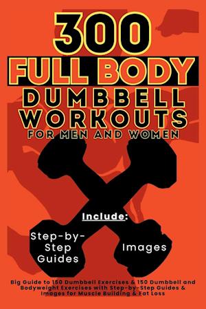 300 Full Body Dumbbell Workouts Book for Men and Women