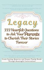 Legacy 333 Heartfelt Questions to Ask Your Parents to Cherish Their Stories Forever