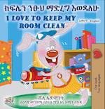 I Love to Keep My Room Clean (Amharic English Bilingual Book for Kids)