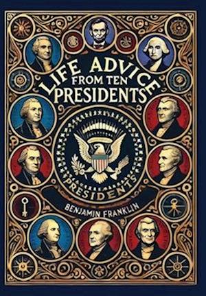 Life Advice from Ten Presidents