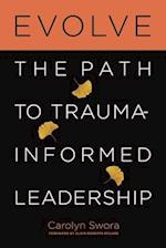 Evolve: The Path to Trauma-Informed Leadership 