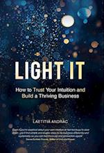 Light It: How to Trust Your Intuition and Build a Thriving Business 