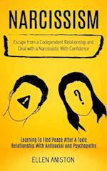 Narcissism: Escape From a Codependent Relationship and Deal With a Narcissistic With Confidence (Learning to Find Peace After a Toxic Relationship Wit