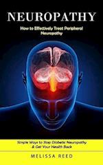 Neuropathy: How to Effectively Treat Peripheral Neuropathy (Simple Ways to Stop Diabetic Neuropathy & Get Your Health Back) 