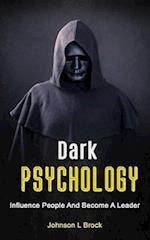 Dark Psychology: Influence People And Become A Leader 