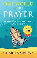 ONE WORLD UNDER PRAYER: For Morocco, North Korea and UK 