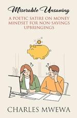 MISERABLE UNSAVING: A Poetic Satire on Money Mindset for Non-Savings Upbringings 