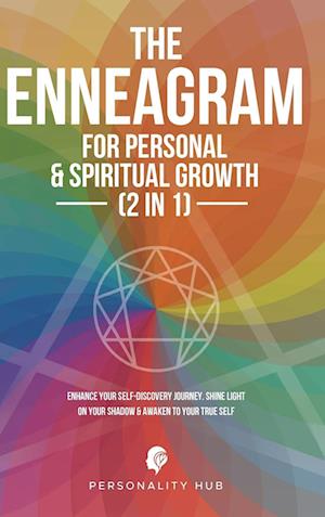 The Enneagram For Personal & Spiritual Growth (2 In 1): Enhance Your Self-Discovery Journey. Shine Light On Your Shadow & Awaken To Your True Self