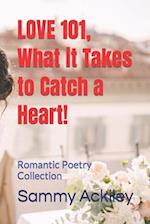 LOVE 101, What it Takes to Catch a Heart!: Romantic Poetry Collection 