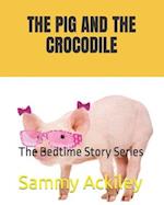 THE PIG AND THE CROCODILE : The Bedtime Story Series 