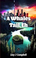 A Whales Tail, Eh 