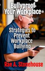 Bullyproof Your Workplace : Strategies to Prevent Workplace Bullying