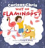 Curious Chris - Why No Flamingos? 