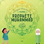 Pourquoi Nous Aimons Notre Prophète Muhammad?