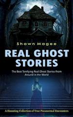 Real Ghost Stories: The Best Terrifying Real Ghost Stories From Around in the World (A Haunting Collection of True Paranormal Encounters) 