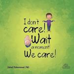 I don't care! Wait a moment! We care! 