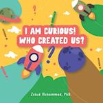 I am Curious! Who created us? 