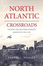 North Atlantic Crossroads: The Royal Air Force Ferry Command Gander Unit, 1940-1946 