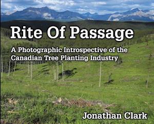 Rite Of Passage: A Photographic Introspective of the Canadian Tree Planting Industry