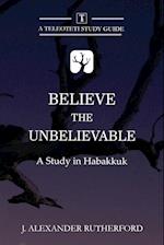 Believe the Unbelievable