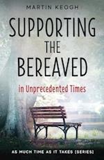 Supporting the Bereaved in Unprecedented Times