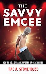Savvy Emcee: How to be a Dynamic Master of Ceremonies