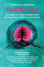 Family Tree: Embracing Your Father Daughter Roots for Forgiveness, Fulfillment and Freedom 