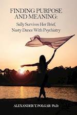 Finding Purpose and Meaning: Sally Survives Her Brief, Nasty Dance with Psychiatry 