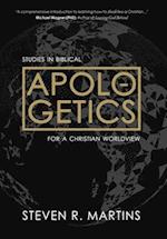 Apologetics: Studies in Biblical Apologetics for a Christian Worldview 