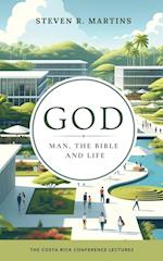 God, Man, the Bible & Life: The Costa Rica Conference Lectures 