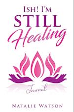 ISH! I'm Still Healing Journal 