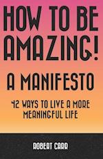 How To Be Amazing! A Manifesto