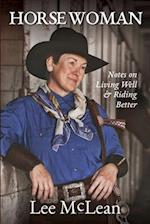 Horse Woman: Notes on Living Well & Riding Better 