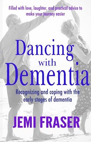 Dancing With Dementia: Recognizing and Coping With the Early Stages of Dementia