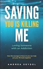 Saving You Is Killing Me: Loving Someone With An Addiction 