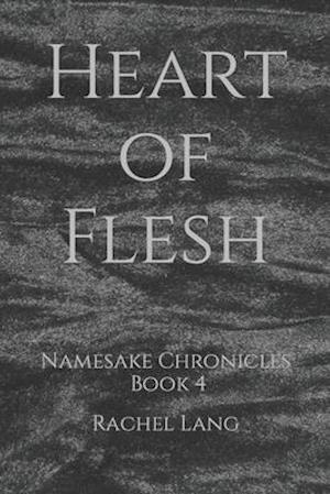 Heart of Flesh: Namesake Chronicles: Book 4