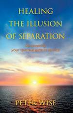 Healing The Illusion of Separation: Discovering Your Spiritual Gifts in Service 
