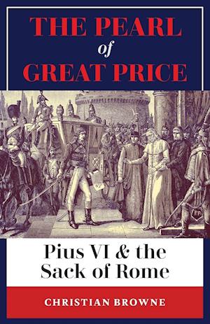 The Pearl of Great Price: Pius VI & the Sack of Rome