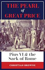 The Pearl of Great Price: Pius VI & the Sack of Rome 