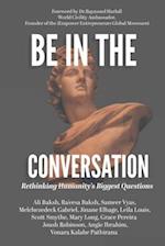 Be In The Conversation: Rethinking Humanity's Biggest Questions 
