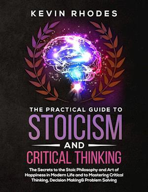 The Practical Guide to Stoicism and Critical Thinking
