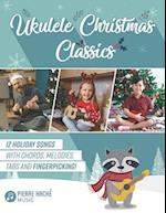 Ukulele Christmas Classics: 12 Holiday Songs with Chords, Melodies, Tabs and Fingerpicking! 