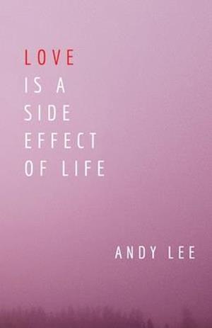 Love Is a Side Effect of Life