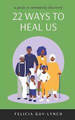 22 Ways to Heal Us: A Guide to Community Discovery 