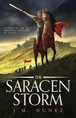 THE SARACEN STORM: A Novel of the Moorish Invasion of Spain 