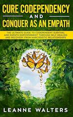 Cure Codependency and Conquer as an Empath