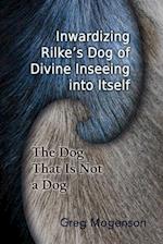 Inwardizing Rilke's Dog of Divine Inseeing Into Itself