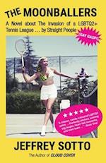 The Moonballers: A Novel about The Invasion of a LGBTQ2+ Tennis League ... by Straight People (GAY GASP!) 