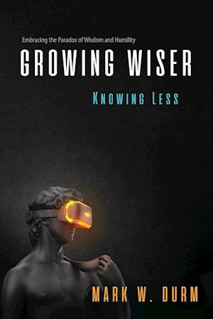 Growing Wiser, Knowing Less