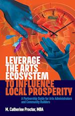 Leverage the Arts Ecosystem to Influence Local Prosperity